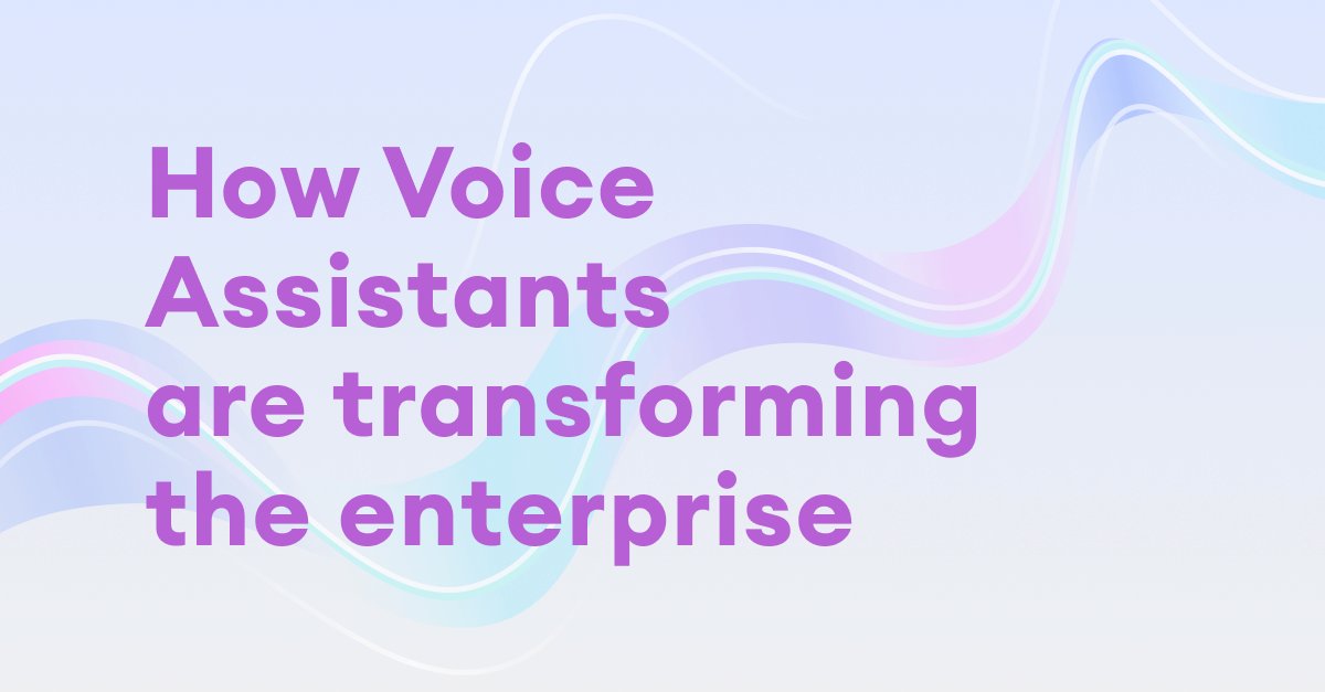 How voice assistants are transforming the enterprise
