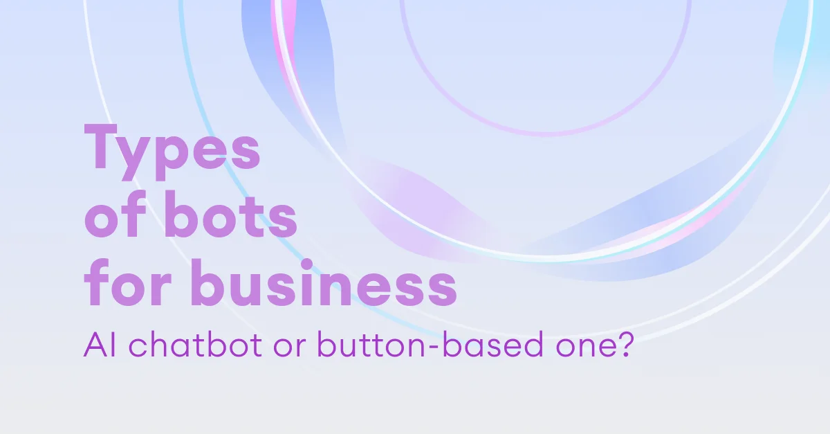 Types Of Bots For Business: AI Chatbot Or Button-Based One?